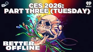 CES 2026: Part Three (Tuesday) | Better Offline