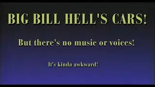 Big Bill Hell's Cars (But There's No Music Or Voices)
