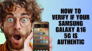 Как проверить подлинность вашего Samsung Galaxy A16 5G (руководство по проверке подлинности)
