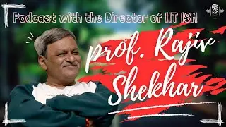 Podcast With- Prof. Rajiv Shekhar|The Director, IIT(ISM)Dhanbad| First time ever on our show |