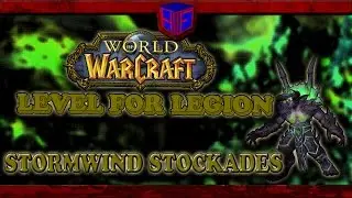 World of Warcraft: Level for Legion; STORMWIND STOCKADES