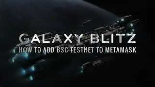 Galaxy Blitz - How to add BSC Testnet to MetaMask