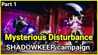 A Mysterious Disturbance - Destiny 2 Shadowkeep campaign (Part 1)