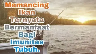 Manfaat memancing ikan.