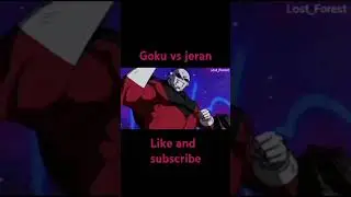 subscribe for Goku and like for jerain and goku vs jeran
