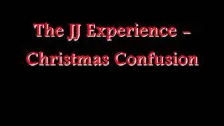 The JJ Experience - Christmas Confusion