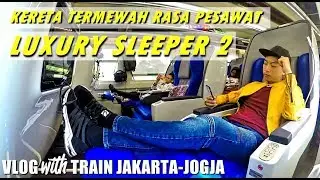 TRAIN VLOG - KERETA API TERMEWAH INDONESIA ZAMAN NOW !!! Taksaka Luxury Sleeper Jakarta-Jogja