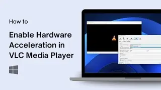 How to Enable Hardware Acceleration in VLC Media Player on Windows 11