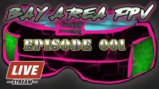 BAY AREA FPV // LIVE // EPISODE 001