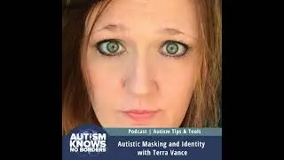Autistic Masking and Identity, with Terra Vance | Autism Tips & Tools