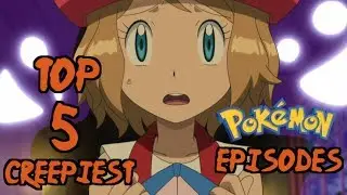 Top 5 CREEPIEST Pok&eacute;mon Episodes