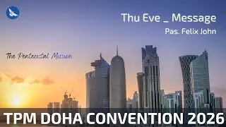 TPM Doha Convention 2026 | Thursday Message by Pastor Felix John | English &bull; Malayalam &bull; Tamil