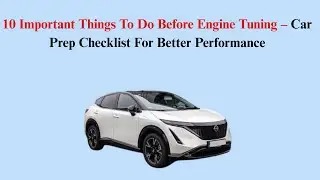 10 Important Things To Do Before Engine Tuning &ndash; Car Prep Checklist For Better Performance