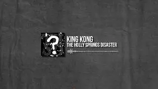 The Holly Springs Disaster - King Kong (Pre-Pro) w Michael Froh