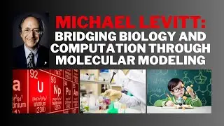 Michael Levitt: Bridging Biology and Computation Through Molecular Modeling