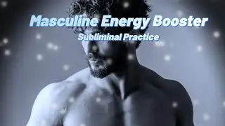 Masculine Energy Booster I  Empowering Subliminal Affirmations