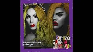 Alaska Thunderfuck - Sitting Alone In The VIP (feat. Kandy Muse)