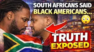 South Africans tell the TRUTH about Black Americans 