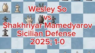 (White) Wesley So vs (Black) Shakhriyar Mamedyarov | 2025; 1-0