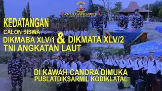 KEDATANGAN CASIS DIKMABA XLV/1 DAN DIKMATA XLV/2 TNI AL DI KAWAH CANDRADIMUKA PUSLATDIKSARMIL