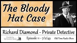 Richard Diamond Private Detective Bloody Hat Case Ep 10, 1949 Mystery Old Time Radio Shows