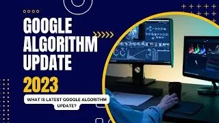 Google Algorithm Update 2023 🔥 What is Latest Google Algorithm Update?