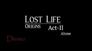 Lost Life  Origins Demo Act-II (4 of 4)