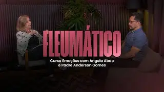 Fleumático | Curso Emoções com Ângela Abdo e Padre Anderson Gomes