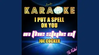 I Put a Spell on You (In the Style of Joe Cocker) (Karaoke Version)