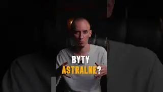Czym są byty astralne? #oobe #podr&oacute;żepozaciałem #energia