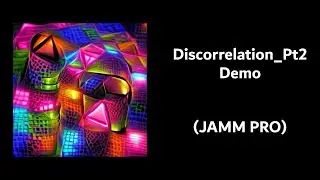 Discorrelation Pt2 Demo (Jamm Pro)