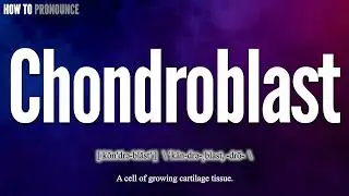 Chondroblast Pronunciation | How to Pronounce (say) chondroblast CORRECTLY | Meaning Definition