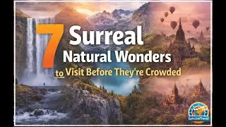 7 Surreal Natural Wonders to Visit Before They're too Crowded!