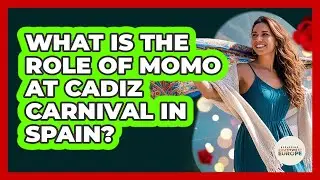 What Is The Role Of Momo At Cadiz Carnival In Spain? - Exploring Southwest Europe