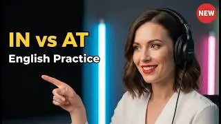 IN vs AT in English 🔥 Real Life Examples + Daily Conversation Practice Easy Podcast