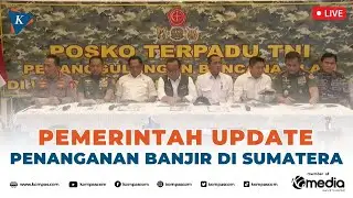🔴LIVE - Pemerintah Update Banjir Sumatera, Korban-korban Terus Ditemukan