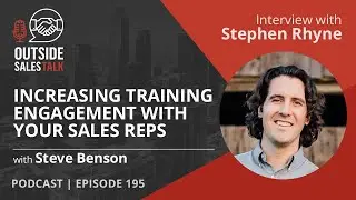 Increasing Training Engagement with your Sales Reps - Outside Sales Talk with Stephen Rhyne