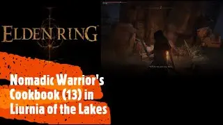 Elden Ring [Nomadic Warrior's Cookbook (13) in Liurnia of the Lakes]