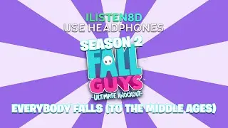 Fall Guys Ultimate Knockout: Season 2 | Everybody Falls (To the Middle Ages) | 8D AUDIO