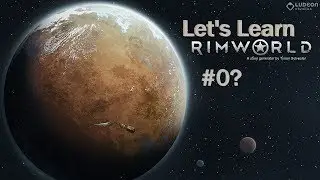 Let's Learn Rimworld 1.0 - #0? - Tutorials, World Generating, and Planning