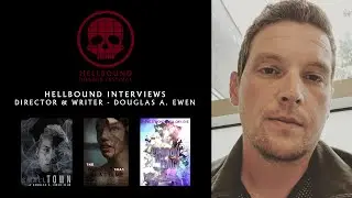 Director & Writer Douglas A. Ewen - The Hellbound Interviews | Hellbound Horror Festival