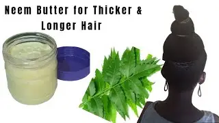 DIY Neem Butter for fast hair growth |grow thicker longer hair