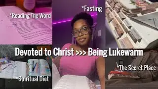 How I Stopped Being LUKEWARM - Tips On What Made Me Devoted To Christ