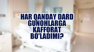 Har qanday dard gunohlarga kafforat bo'ladimi? | Shayx Sodiq Samarqandiy