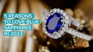 5 REASONS TO LOVE BLUE SAPPHIRES IN 2023!