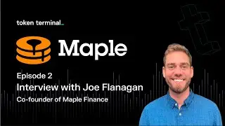Full interview with Joe Flanagan from Maple Finance (July update) | Token Terminal