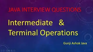Difference Between Intermediate Operations and Terminal Operations In Java 8 || Gunji Ashok Java