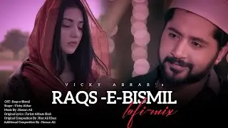 RAQS-E-BISMIL - Vicky Abrar (Lofi Mix) | slowed + reverb 🌙