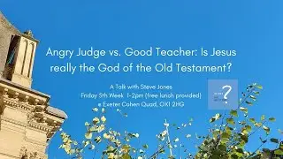 Angry Judge vs. Good Teacher: Is Jesus really the God of the Old Testament?-Steve Jones OBQ 28/10/22