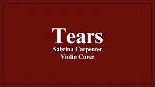 Tears - Sabrina Carpenter | Violin Cover